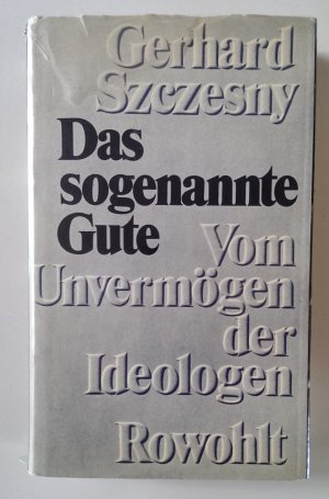 gebrauchtes Buch – Gerhard Szczesny – Das sogenannte Gute. Vom Unvermögen der Ideologen.