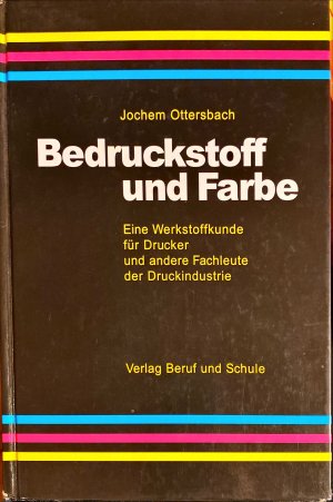 Bedruckstoff und Farbe - Werkstoffkunde für Drucker und andere Fachleute der Druckindustrie