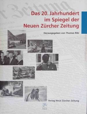 Das 20. Jahrhundert im Spiegel der Neuen Zürcher Zeitung. hrsg. von Thomas Ribi ...