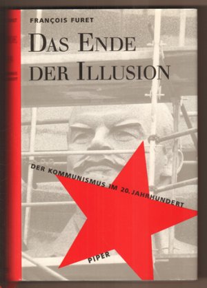 Das Ende der Illusion. Der Kommunismus im 20. Jahrhundert. Aus dem Französischen von Karola Bartsch u.a.