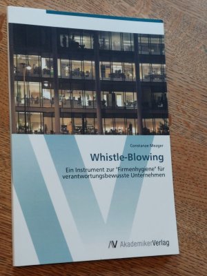 Whistle-Blowing. Ein Instrument zur "Firmenhygiene" für verantwortungsbewusste Unternehmen