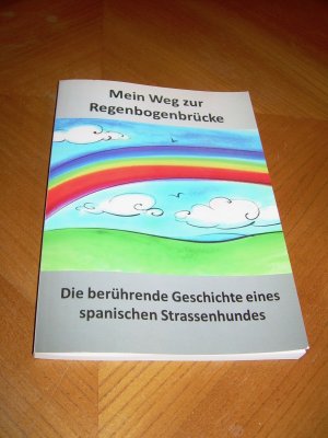 gebrauchtes Buch – Corinna Zeiss – Mein Weg zur Regenbogenbrücke - Die berührende Geschichte eines spanischen Strassenhundes