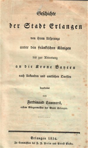 Geschichte der Stadt Erlangen-von ihrem Ursprunge unter den fränkischen Königen bis zur Abtretung an die Krone Bayern