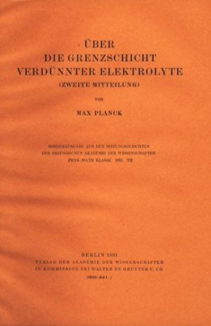 Über die Grenzschicht verdünnter Elektrolyte (zweite Mitteilung). [= Sonderausgabe aus den Sitzungsberichten der preussischen Akademie der Wissenschaften […]