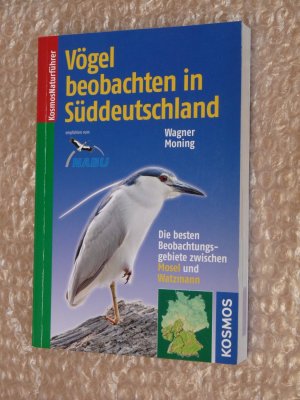 Vögel beobachten in Süddeutschland - Die besten Beobachtungsgebiete zwischen Mosel und Watzmann