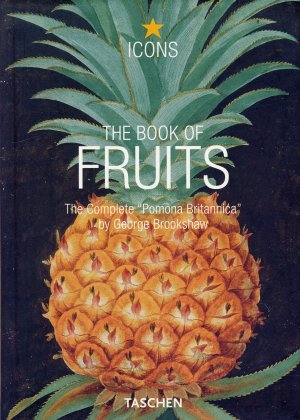 The Book of Fruits. The Complete "Pomona Britannica" by George Brookshaw / Das Buch der Früchte. Die vollständige "Pomona Britannica" von George Brookshaw.