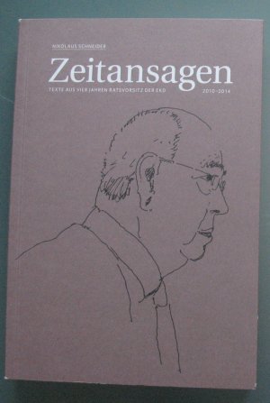 Zeitansagen. Texte aus vier Jahren Ratsvorsitz der EKD, 2010-2014