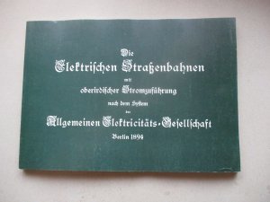 Die elektrischen Strassenbahnen mit oberirdischer Stromzuführung nach dem System der Allgemeinen Elektricitäts-Gesellschaft, Berlin 1894