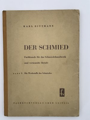 Der Schmied - Fachkunde für das Schmiedehandwerk und verwandte Berufe - Band 1 - Die Werkstoffe des Schmiedes