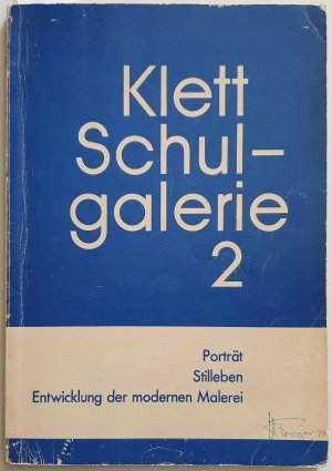 Klett Schulgalerie 2,  Porträt - Stilleben - Entwicklung der modernen Malerei