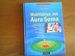 gebrauchtes Buch – Anja Senser – Wohlfühlen mit Aura-Soma. Wege zu Entspannung und innerer Harmonie mit Massagen, Farbbädern und Lichtelementen. Praktische Anwendungsgebiete der Essenzen von Aura-Soma und Unicorn 2000. Bewusstes Leben.