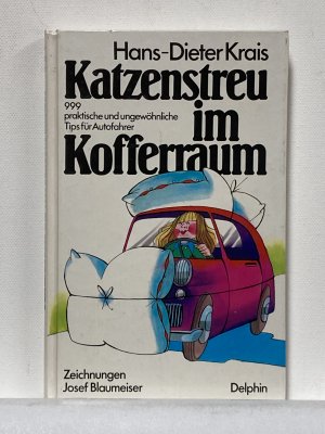 Katzenstreu im Kofferraum. 999 praktische und ungewöhnliche Tips für Autofahrer