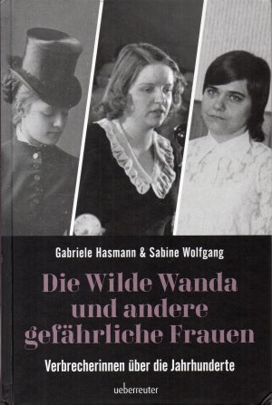 gebrauchtes Buch – Hasmann, Gabriele/ Wolfgang – Die wilde Wanda und andere gefährliche Frauen - Verbrecherinnen über die Jahrhunderte