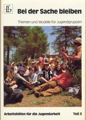 Bei der Sache bleiben: Themen und Modelle für Jugendgruppen.