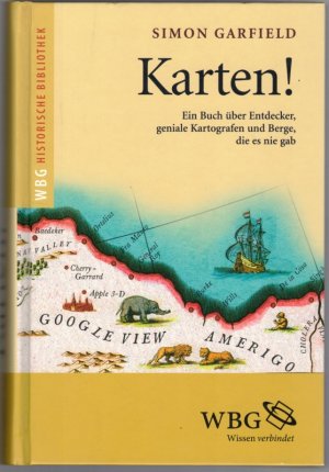 gebrauchtes Buch – Simon Garfield – Karten! Ein Buch über Entdecker, geniale Kartografen und Berge, die es nie gab. Aus dem Englischen von Katja Hald und Karin Schuler.