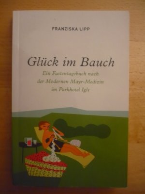 Glück im Bauch. Ein Fastentagebuch nach der modernen Mayr-Medizin im Parkhotel Igls.