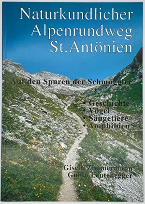 Naturkundlicher Alpenrundweg St. Antönien : auf den Spuren der Schmuggler. Geschichte, Vögel, Säugetiere, Amphibien.