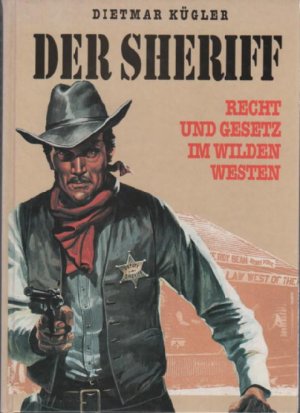 gebrauchtes Buch – Dietmar Kügler – Der Sheriff - Recht und Gesetzt im Wilden Westen gebrauchtes Buch – Dietmar Kügler – Der Sheriff - Recht und Gesetzt im Wilden Westen