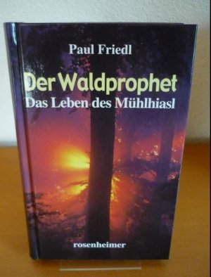 Der Waldprophet. Das Leben des Mühlhiasl