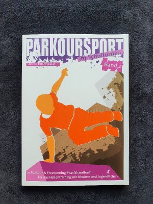 Parkoursport im Schulturnen - Band 2 - Le Parkour & Freerunning - Praxishandbuch für das Hallentraining mit Kindern und Jugendlichen