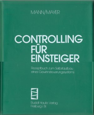 Controlling für Einsteiger: Rezeptbuch zum Selbstaufbau eines Gewinnsteuerungs-Systems