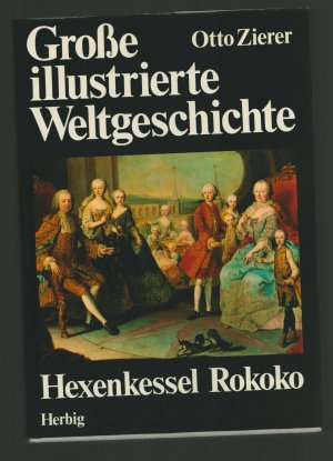 Grosse illustrierte Weltgeschichte / Hexenkessel Rokoko1700-1789 nach Chr. ----mit 40 Farbtafeln