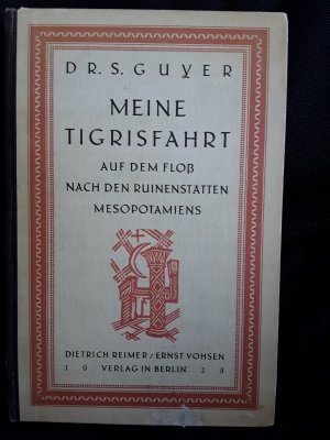 antiquarisches Buch – Guyer, S.: – Meine Tigrisfahrt. Auf rem Floss nach den Ruinenstaetten Mesopotamiens