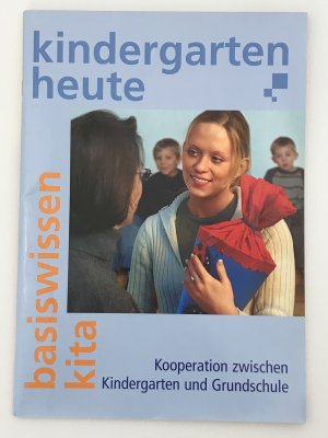 Kindergarten heute - Basiswissen Kita - Kooperation zwischen Kindergarten und Grundschule