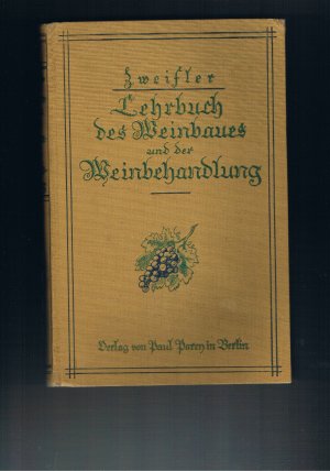 Lehrbuch des Weinbaues und der Weinbehandlung mit 167 Abbildungen