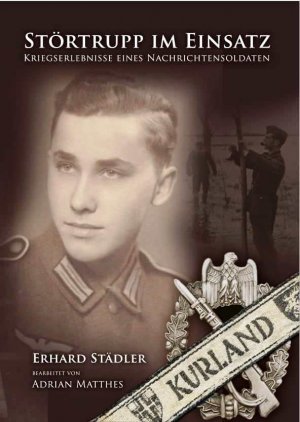 neues Buch – Erhard Städler – Störtrupp im Einsatz - Kriegserlebnisse eines Nachrichtensoldaten