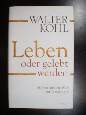 gebrauchtes Buch – Walter Kohl – Leben oder gelebt werden. Schritte auf dem Weg zur Versöhnung