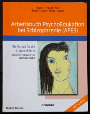 Arbeitsbuch PsychoEdukation bei Schizophrenie (APES). Mit Manual für die Gruppenleitung.