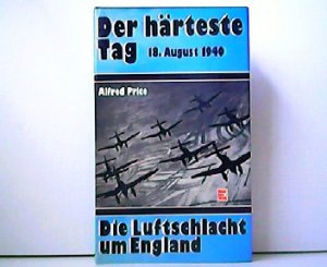 Der härteste Tag - 18. August 1940. Die Luftschlacht um England.