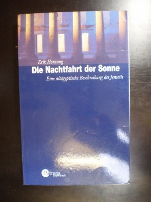 gebrauchtes Buch – Erik Hornung – Die Nachtfahrt der Sonne. Eine altägyptische Beschreibung des Jenseits