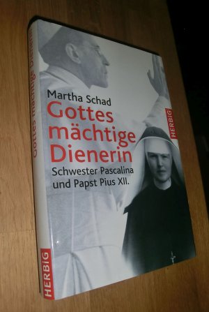 Gottes mächtige Dienerin : Schwester Pascalina und Papst Pius XII. (Mit Widmung der Verfasserin)