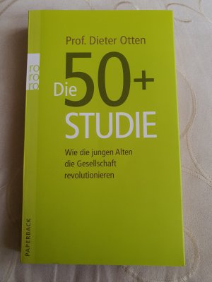 Die 50+ Studie - Wie die jungen Alten die Gesellschaft revolutionieren