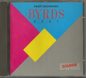 Draft Morning - Byrds Best (1990 - 23 Tracks,  ZOUNDS )