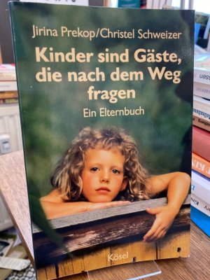 gebrauchtes Buch – Prekop, Jirina und Christel Schweizer – Kinder sind Gäste, die nach dem Weg fragen. Ein Elternbuch.