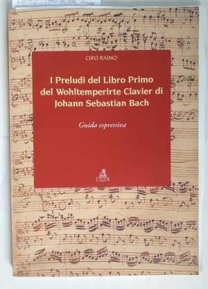 gebrauchtes Buch – RAIMO, Ciro & Johann Sebastian Bach – Preludi del Primo Libro del Wohltemperirte Clavier di Johann Sebastian Bach