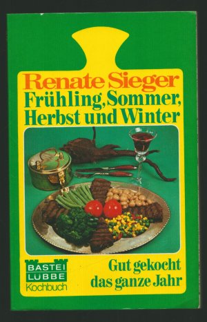 gebrauchtes Buch – Renate Sieger – Frühling, Sommer, Herbst und Winter/Gut gekocht das ganze Jahr