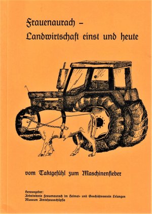 Frauenaurach - Landwirtschaft einst und heute (vom Taktgefühl zum Maschinenführer)