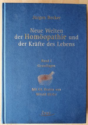 Neue Welten der Homöopathie und der Kräfte des Lebens. Grundlagen. Mit C4-Texten von Witold Ehrler