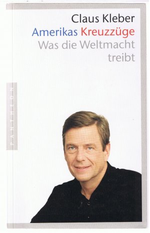 gebrauchtes Buch – Claus Kleber – Amerikas Kreuzzüge - Was die Weltmacht treibt