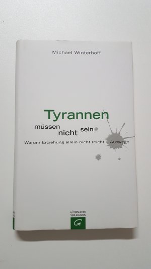 gebrauchtes Buch – Michael Winterhoff – Tyrannen müssen nicht sein. Warum Erziehung allein nicht reicht - Auswege.