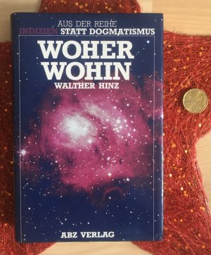 Woher – Wohin. Aus der Reihe „Indizien statt Dogmatismus“