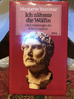 Ich zähmte die Wölfin - Die Erinnerungen des Kaisers Hadrian