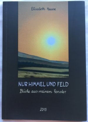 Elisabeth Haase. Nur Himmel und Feld. Blicke aus meinem Fenster. Collagen