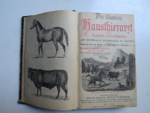 Der illustrirte Hausthierarzt für Landwirthe und Hausthierbesitzer. Eine Darstellung der Gesundheitspflege der Hausthiere sowie eine Belehrung über das Aeußere, die Geburtshilfe, den Hufbeschlag usw. und über die Krankheiten sämmtlicher Hausthiere nebst deren Behandlung unter gleichzeitiger Berücksichtigung der Homöopathie. Mit einem Anhange über die Hauptmängel. Zugleich ein Handbuch für Thierärzte und Hufschmiede.