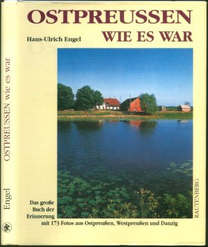 Ostpreussen, wie es war: Das grosse Erinnerungsbuch mit 173 Fotos aus Ostpreussen, Westpreussen und Danzig