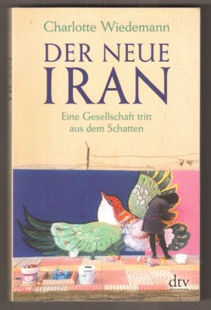 gebrauchtes Buch – Charlotte Wiedemann – Der neue Iran. Eine Gesellschaft tritt aus dem Schatten.